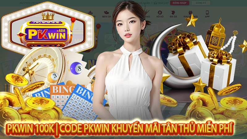 Pkwin 100k | Code Pkwin Khuyến Mãi Tân Thủ Miễn Phí